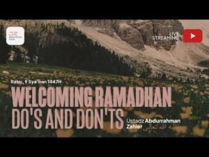 welcoming ramadhan do's and don'ts ustadz abdurrahman zahier حفظه الله تعالى