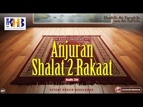 shahih at targhib wa at tarhib #226 : anjuran shalat 2 (dua) rakaat | khalid basalamah