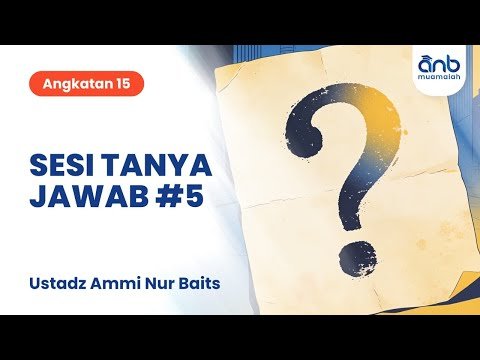 sesi tanya jawab #5 anb muamalah | ustadz ammi nur baits