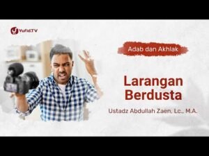 kajian adab dan akhlak: larangan berdusta ustadz abdullah zaen, lc., m.a.