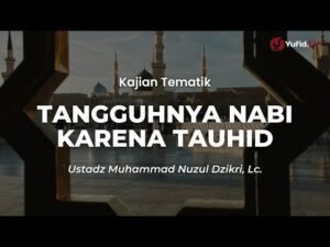 tangguhnya nabi karena tauhid ustadz muhammad nuzul dzikri, lc.