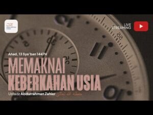 memaknai keberkahan usia ustadz abdurrahman zahier حفظه الله تعالى