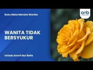 wanita tidak bersyukur | ustadz ammi nur baits