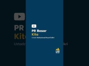 pr besar kita | laz muhajir | ustadz muhammad nuzul dzikri hafizhahullah