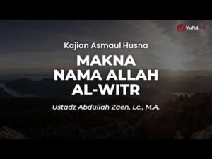 makna nama allah al witr ustadz abdullah zaen, lc., m.a.
