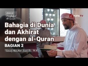 bahagia di dunia dan akhirat dengan al quran (bagian 2) ustadz abdullah zaen, lc., m.a.