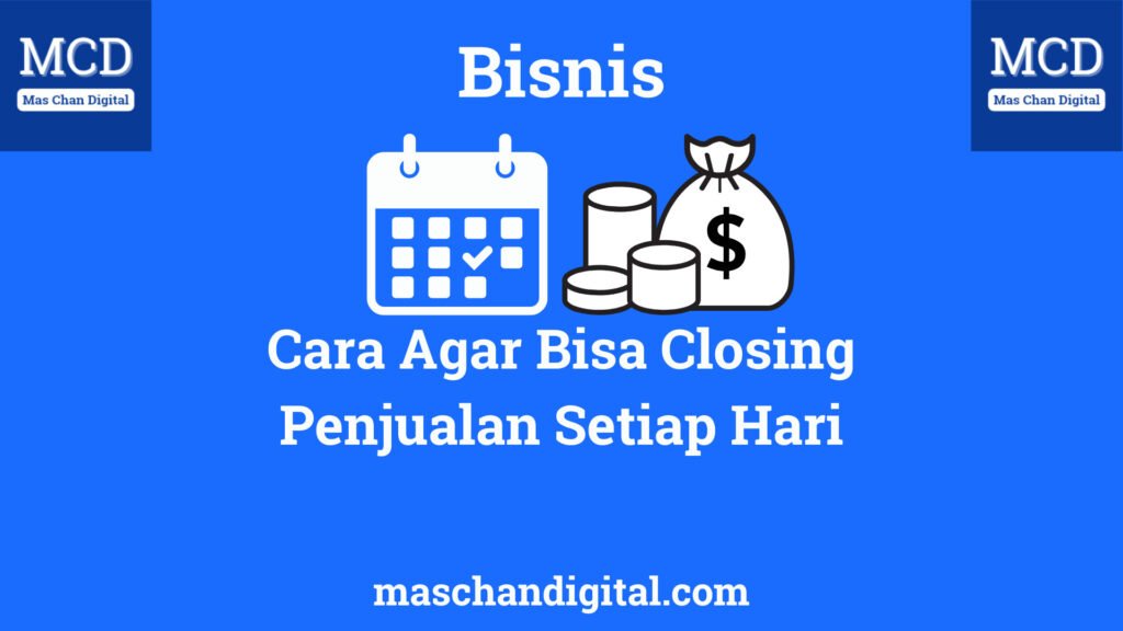 Cara Agar Bisa Closing Penjualan Setiap Hari