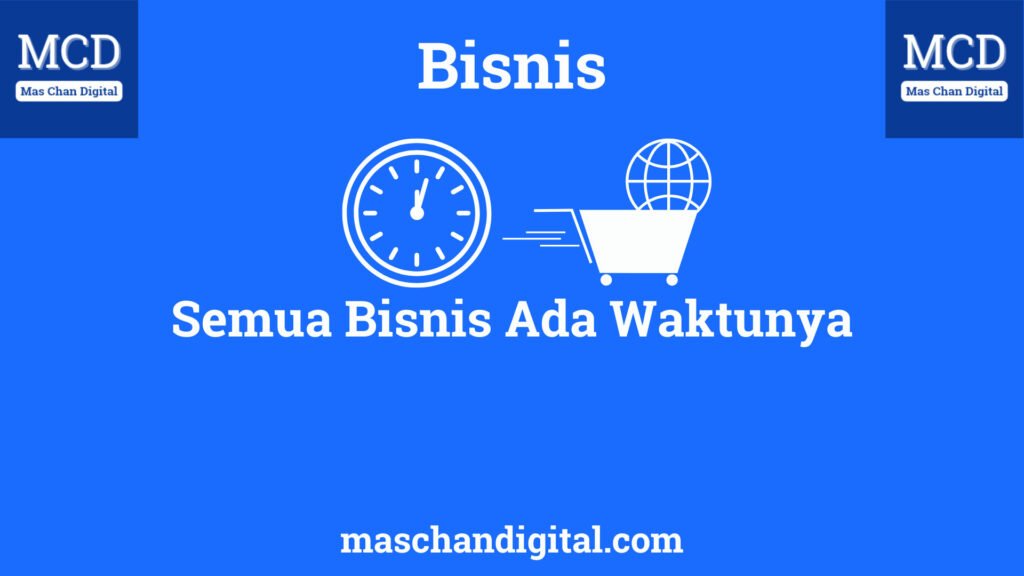 Semua Bisnis Ada Waktunya