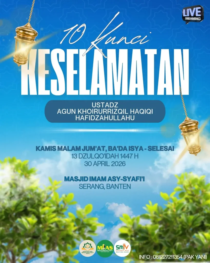 Kajian 10 Kunci Keselamatan tanggal 30 April di Masjid Imam Syafii Kota Serang bersama Ustadz Agun Khoirul Rizqi Haqiqi