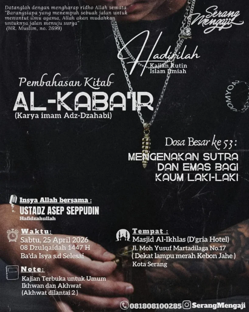 Kajian Dosa Besar mengenakan sutra dan emas bagi laki laki tanggal 25 April 2026 di Masjid Al Ikhlas Hotel Dgria bersama Ustadz Asep Seppudin
