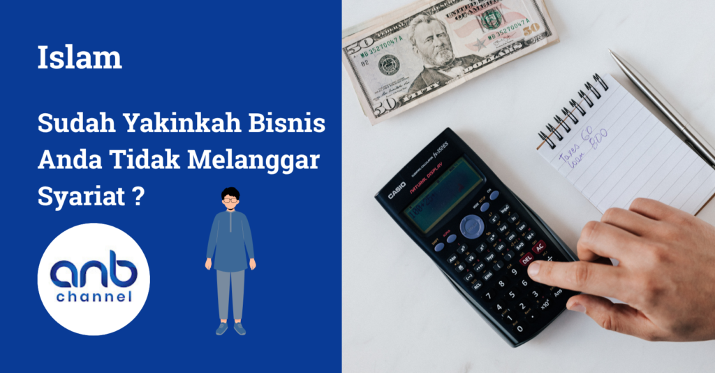 Sudah yakin bisnis yang kita jalankan sesuai dengan Syariat Islam ? Simak penjelasan dalam bentuk tulisan + Video disini