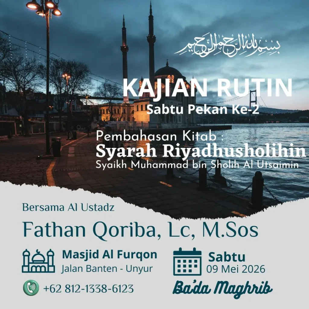 Kajian Syarah Riyadhus Sholihin tanggal 09 Mei 2026 di Masjid Al Furqon Kota Serang bersama Ustadz Fathan Qariba